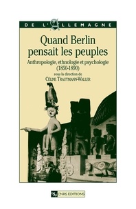  Collectif - Quand Berlin pensait les peuples - Anthropologie, ethnologie et psychologie ( 1850-1890 ).