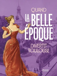 Quand la Belle Époque divertit Toulouse
