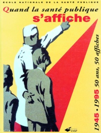  Collectif - Quand La Sante Publique S'Affiche. 1945-1995 50 Ans, 50 Affiches.