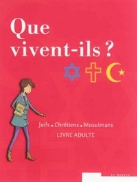  Collectif - Que vivent-ils ?  Juifs - Chrétiens - Musulmans - Pack livre adulte et livre jeune.