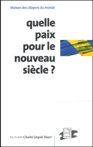 Quelle Paix Pour Le Nouveau Siecle ? Colloque National Organise A La Cite Des Congres De Nantes Les 16 Et 17 Decembre 2000