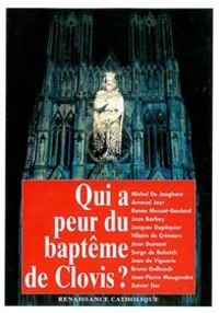  Collectif - QUI A PEUR DU BAPTEME DE CLOVIS? Actes de la Ve Université d'été de Renaissance catholique, Avenay-Val d'Or, août 1996.