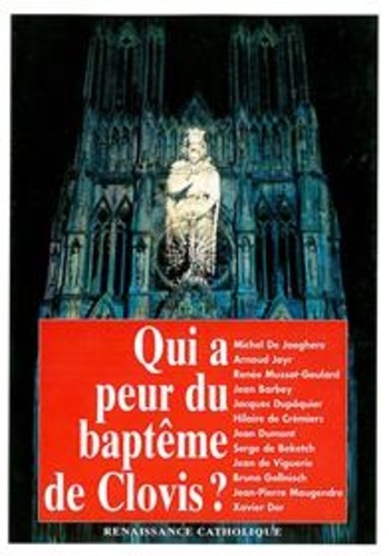  Collectif - QUI A PEUR DU BAPTEME DE CLOVIS? Actes de la Ve Université d'été de Renaissance catholique, Avenay-Val d'Or, août 1996.