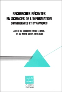 Recherches récentes sur les sciences de linformation. Convergences et dynamiques : Recent Research in Information Science. Converging and Dynamic Trends, actes du colloque MICS-LERASS, 21-22 mars 2002, Toulouse.pdf