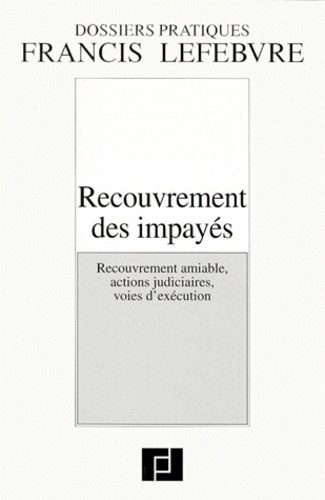  Collectif - Recouvrement Des Impayes. Recouvrement Amiable, Actions Judiciaires, Voies D'Execution.