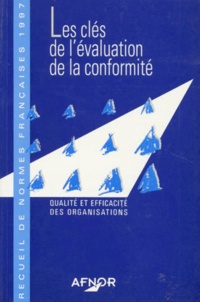  Collectif - Recueil De Normes Francaises 1997. Les Cles De L'Evaluation De La Conformite, Qualite Et Efficacite Des Organisations.