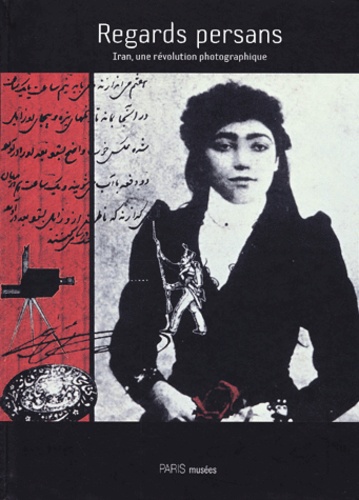  Collectif - Regards Persans. Iran, Une Revolution Photographique.