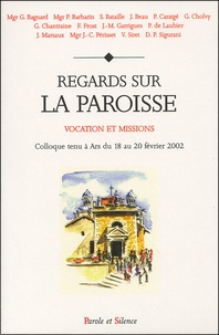  Collectif - Regards Sur La Paroisse. Vocation Et Missions, Colloque Tenu A Ars Du 18 Au 20 Fevrier 2002.