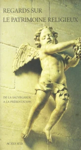 Regards Sur Le Patrimoine Religieux. De La Sauvegarde A La Presentation