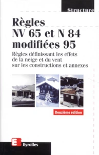 Regles Nv 65 Et N 84 Modifiees 95. Regles Definissant Les Effets De La Neige Et Du Vent Sur Les Constructions Et Annexes, 12eme Edition 1998