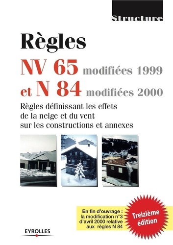 Règles NV 65 modifiées 99 et N 84 modifiées 95. Règles définissant les effets de la neige et du vent sur les constructions et annexes, 13ème édition