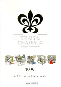  Collectif - Relais & Chateaux 1999. Relais Gourmands, 415 Hotels Et Restaurants.
