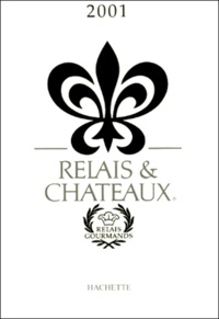  Collectif - Relais & Chateaux. Avec Carte Ign " La Route Du Bonheur ", Edition 2001.
