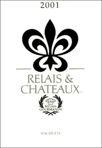 Relais & Chateaux. Avec Carte Ign " La Route Du Bonheur ", Edition 2001