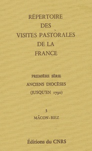  Collectif - Répertoire des visites pastorales de la France Première série, Anciens diocèses (jusqu'en 1790) - Tome 3, Mâcon-Riez.