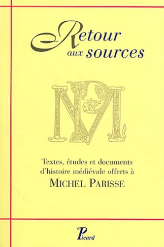  Collectif - Retour aux sources - Textes, études et documents d'histoire médiévale offerts à Michel Parisse.