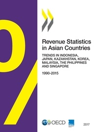  Collectif - Revenue Statistics in Asian Countries 2017 - Trends in Indonesia, Japan, Kazakhstan, Korea, Malaysia, the Philippines and Singapore.
