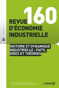 Collectif - Revue d'économie industrielle 2017/4 - 160 - Histoire et dynamique industrielle : faits, idées et th.