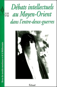 Revue des mondes musulmans et de la Méditerranée N° 95-96-97-98 : Débats intellectuels au Moyen-Orient dans l'entre-deux-guerres
