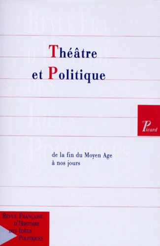  Collectif - Revue Francaise D'Histoire Des Idees Politiques N°8 2eme Semestre 1998 : Theatre Et Politique. De La Fin Du Moyen-Age A Nos Jours.