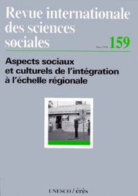 Collectif - Revue Internationale Des Sciences Sociales N°159 Mars 1999 : Aspects Sociaux Et Culturels De L'Integration A L'Echelle Regionale.
