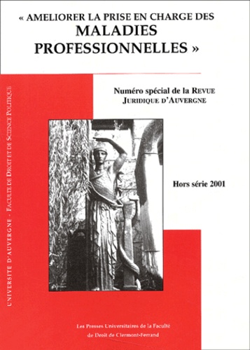  Collectif - Revue Juridique D'Auvergne Hors Serie 2001 : Ameliorer La Prise En Charge Des Maladies Professionnelles. Actes Du Colloque Du 29-30 Mars 2001.
