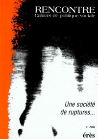 Collectif - Revue Rencontre Cahiers De Politique Sociale Numero 100 1997 : Une Societe De Ruptures....