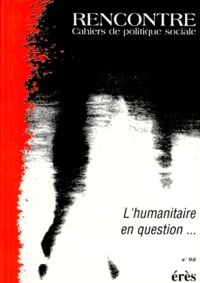  Collectif - Revue Rencontre Numero 98 Ete 1996 : L'Humanitaire En Question.
