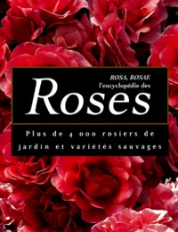  Collectif - Rosa, Rosae : L'Encyclopedie Des Roses . Plus De 4000 Rosiers De Jardin Et Varietes Sauvages.