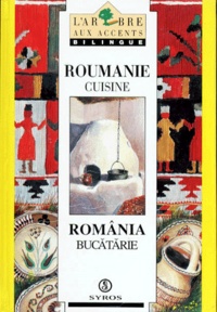  Collectif - Roumanie Cuisine : Romania Bucatarie. Edition Bilingue Francais-Roumain.