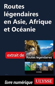  Collectif - Routes légendaires en Asie, Afrique et Océanie.