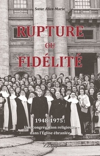 Rupture ou fidélité - 1948-1975 : une congrégation religieuse dans léglise ébranlée.pdf