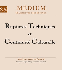  Collectif et Régis Debray - Ruptures Techniques et Continuité Culturelle (Médium n°35, avril-juin 2013).