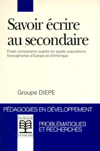  Collectif - Savoir Ecrire Au Secondaire. Etude Comparative Aupres De Quatre Populations Francophones D'Europe Et D'Amerique.