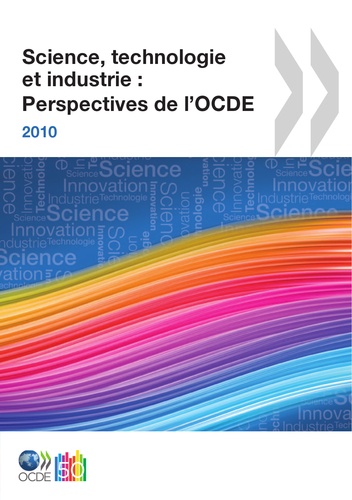  Collectif - Science, technologie et industrie : perspectives de l'ocde 2010.