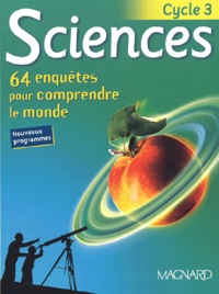  Collectif - Sciences Cycle 3. 64 Enquetes Pour Comprendre Le Monde.