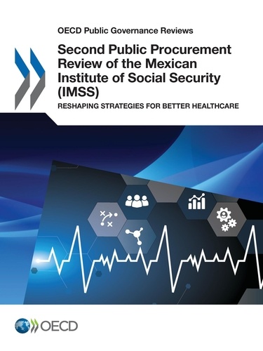 Second Public Procurement Review of the Mexican Institute of Social Security (IMSS). Reshaping Strategies for Better Healthcare