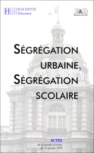  Collectif - Segregation Urbaine, Segregation Scolaire. Actes De La Journee D'Etudes Du 11 Janvier 1999.