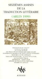 Seiziemes Assises De La Traduction Litteraire. Arles 1999