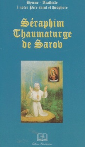  Collectif - Seraphin Chaumaturge De Sarob. Hymne-Acathiste A Notre Pere Saint Et Theophore.