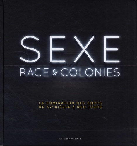 Sexe, race et colonies. La domination des corps du XVe siècle à nos jours