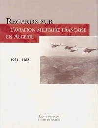 Regards sur l'aviation militaire française en Algérie [1954-1962 . Recueil d'articles et ...