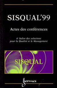 SISQUAL99. Actes des conférences, 6ème Salon des solutions pour la Qualité et le Management, 15-16-17 septembre 1999 Paris Expo - Porte de Versailles.pdf