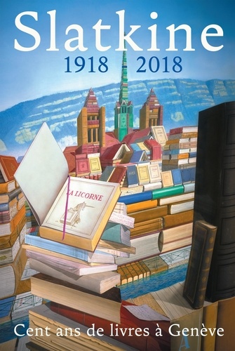  Collectif - Slatkine - 1918-2018 - Cent ans de livres à Genève.