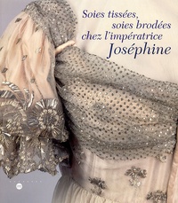  Collectif - Soies Tissees, Soies Brodees Chez L'Imperatrice Josephine.