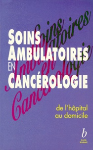  Collectif - Soins Ambulatoires En Cancerologie. De L'Hopital Au Domicile.