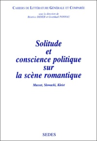  Collectif - Solitude Et Conscience Politique Sur La Scene Romantique. Musset, Slowacki, Kleist.
