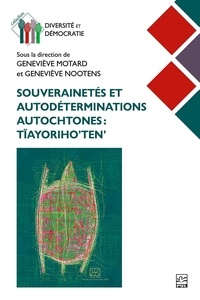  Collectif et Geneviève Nootens - Souverainetés et autodéterminations autochtones - Tïayoriho’ten’.