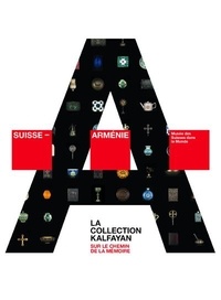  Collectif - Suisse - Arménie. Sur le chemin de la mémoire. La Collection Kalfayan.