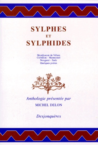 Sylphes Et Sylphides. Montfaucon De Villars - Crebillon - Marmontel - Nougaret - Sade - Quelques Poetes, Anthologie